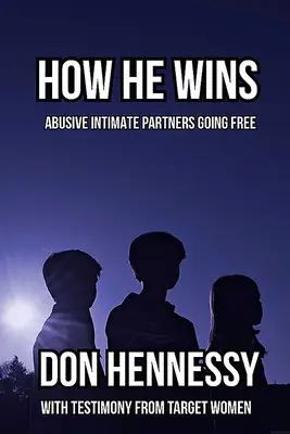 Hogyan győz - A bántalmazó intim partnerek szabadulása - How He Wins - Abusive Intimate Partners Going Free