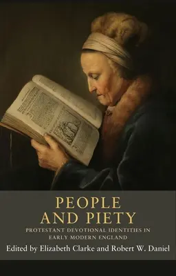 Emberek és jámborság: Protestáns áhítatos identitások a kora újkori Angliában - People and Piety: Protestant Devotional Identities in Early Modern England