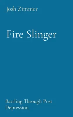 Fire Slinger: Battling Through Post Depresszió - Fire Slinger: Battling Through Post Depression