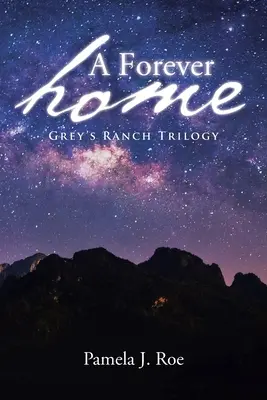 A Forever Home: Grey's Ranch trilógia - A Forever Home: Grey's Ranch Trilogy