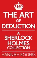 A dedukció művészete: A Sherlock Holmes-gyűjtemény - The Art of Deduction: A Sherlock Holmes Collection