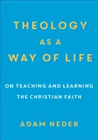 A teológia mint életforma: A keresztény hit tanításáról és elsajátításáról - Theology as a Way of Life: On Teaching and Learning the Christian Faith