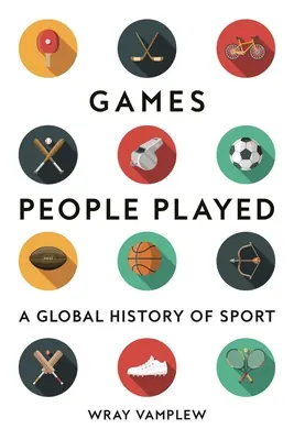 Games People Played: A sportok globális története - Games People Played: A Global History of Sports