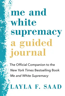 Én és a fehér felsőbbrendűség: A Guided Journal: A New York Times bestseller könyv hivatalos kísérője: Én és a fehér felsőbbrendűség - Me and White Supremacy: A Guided Journal: The Official Companion to the New York Times Bestselling Book Me and White Supremacy