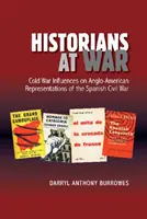 Történészek háborúban: A hidegháború hatásai a spanyol polgárháború angol-amerikai ábrázolására - Historians at War: Cold War Influences on Anglo-American Representations of the Spanish Civil War