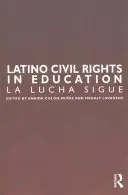 Latino polgárjogok az oktatásban: La Lucha Sigue - Latino Civil Rights in Education: La Lucha Sigue