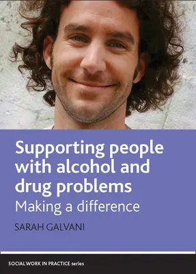 Az alkohol- és drogproblémákkal küzdő emberek támogatása: Making a Difference - Supporting People with Alcohol and Drug Problems: Making a Difference