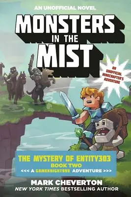 Szörnyek a ködben: Második könyv: Egy Gameknight999 kaland: An Unofficial Minecrafter's Adventure: An Unofficial Minecrafter's Adventure - Monsters in the Mist: The Mystery of Entity303 Book Two: A Gameknight999 Adventure: An Unofficial Minecrafter's Adventure