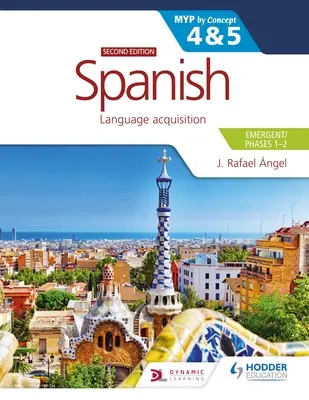 Spanyol nyelv az Ib Myp 4&5 (sürgős/fázisok 1-2): Myp by Concept második kiadás: By Concept - Spanish for the Ib Myp 4&5 (Emergent/Phases 1-2): Myp by Concept Second Edition: By Concept