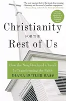 Kereszténység a többieknek: Hogyan alakítja át a hitet a szomszédsági gyülekezet? - Christianity for the Rest of Us: How the Neighborhood Church Is Transforming the Faith