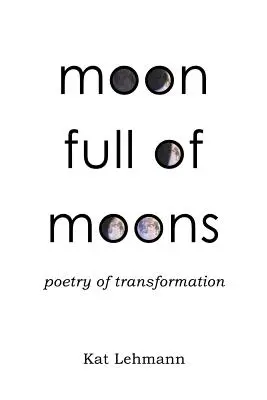 Holdakkal teli hold: Az átalakulás költészete - Moon Full of Moons: Poetry of Transformation