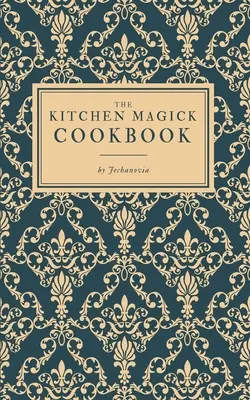 A konyhai mágia szakácskönyve - The Kitchen Magick Cookbook