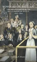 Nők a bíróság előtt: Törvény és patriarchátus az angol-amerikai világban, 1600-1800 - Women Before the Court: Law and Patriarchy in the Anglo-American World, 1600-1800