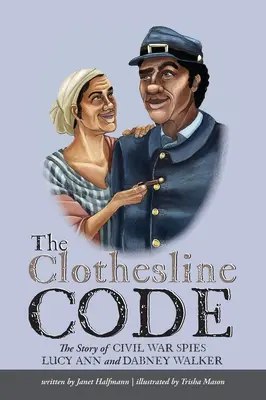 The Clothesline Code: A polgárháborús kémek története Lucy Ann és Dabney Walker - The Clothesline Code: The Story of Civil War Spies Lucy Ann and Dabney Walker