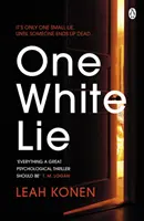 Egy fehér hazugság - A bestseller, a lebilincselő pszichológiai thriller egy olyan fordulattal, amire nem számíthatsz. - One White Lie - The bestselling, gripping psychological thriller with a twist you won't see coming