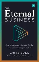 Az örök üzlet: Hogyan alakítsunk át egy vállalkozást a munkavállalói tulajdonosi forradalomra - The Eternal Business: How to Transition a Business for the Employee Ownership Revolution