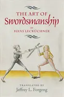 A kardvívás művészete Hans Leckchner tollából - The Art of Swordsmanship by Hans Leckchner