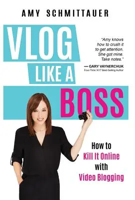 Vlog, mint egy főnök: Hogyan lehet megölni az online videoblogolással - Vlog Like a Boss: How to Kill It Online with Video Blogging