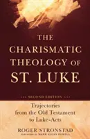 Szent Lukács karizmatikus teológiája: Az Ószövetségtől a Lukács-aktákig vezető útvonalak - The Charismatic Theology of St. Luke: Trajectories from the Old Testament to Luke-Acts