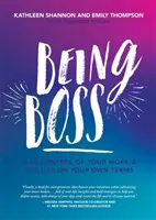 Főnöknek lenni: Vedd át az irányítást a munkád felett, és élj a saját feltételeid szerint - Being Boss: Take Control of Your Work and Live Life on Your Own Terms