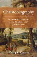 Christobiography: Emlékezet, történelem és az evangéliumok megbízhatósága - Christobiography: Memory, History, and the Reliability of the Gospels