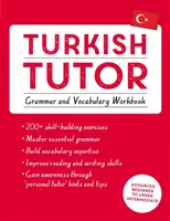 Török nyelvtanár: Nyelvtan és szókincs munkafüzet (Learn Turkish with Teach Yourself): Haladó kezdőtől felső középfokú tanfolyamig - Turkish Tutor: Grammar and Vocabulary Workbook (Learn Turkish with Teach Yourself): Advanced Beginner to Upper Intermediate Course