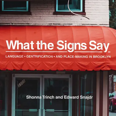 Amit a táblák mondanak: Nyelv, gentrifikáció és helyteremtés Brooklynban - What the Signs Say: Language, Gentrification, and Place-Making in Brooklyn