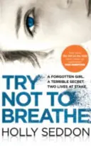 Try Not to Breathe - Magával ragadó pszichológiai thriller bestseller és tökéletes nyaralási olvasmány - Try Not to Breathe - Gripping psychological thriller bestseller and perfect holiday read