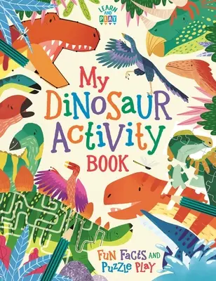 Az én dinoszauruszos tevékenységkönyvem - Szórakoztató tények és fejtörő játék - My Dinosaur Activity Book - Fun Facts and Puzzle Play