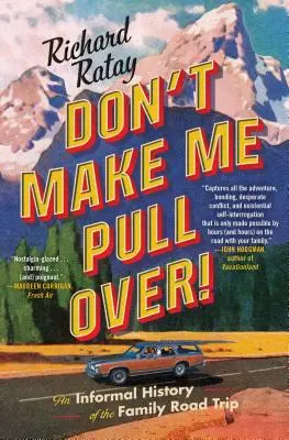 Ne kényszerítsen arra, hogy félreálljak! A családi kirándulás nem hivatalos története - Don't Make Me Pull Over!: An Informal History of the Family Road Trip