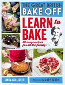 Great British Bake Off: Tanulj meg sütni: 80 könnyű recept az egész családnak - Great British Bake Off: Learn to Bake: 80 Easy Recipes for All the Family