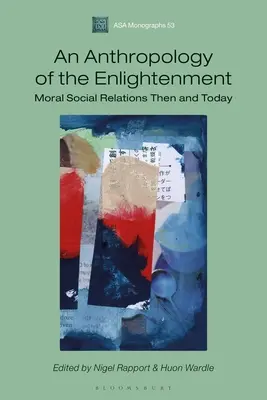 A felvilágosodás antropológiája: Erkölcsi társadalmi kapcsolatok akkor és ma - An Anthropology of the Enlightenment: Moral Social Relations Then and Today