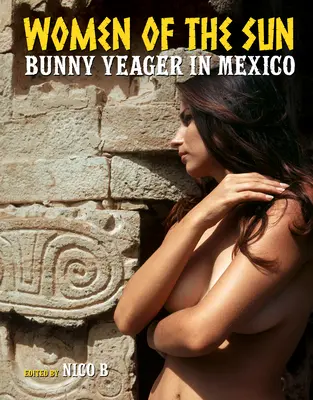 A Nap asszonyai: Bunny Yeager Mexikóban - Women of the Sun: Bunny Yeager in Mexico