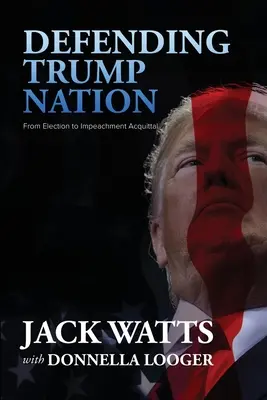 Defending Trump Nation: A választástól a vádemelés felmentéséig - Defending Trump Nation: From Election to Impeachment Acquittal