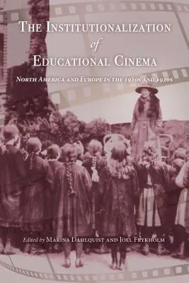 Az oktatási mozi intézményesülése: Észak-Amerika és Európa az 1910-es és 1920-as években - The Institutionalization of Educational Cinema: North America and Europe in the 1910s and 1920s