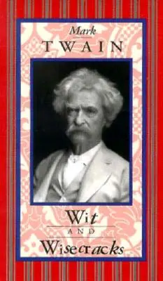 Mark Twain: Wisecracks & Wisecracks - Mark Twain: Wit & Wisecracks