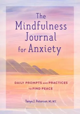 The Mindfulness Journal for Anxiety: Napi felhívások és gyakorlatok a béke megtalálásához - The Mindfulness Journal for Anxiety: Daily Prompts and Practices to Find Peace