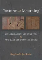 A gyász textúrái, 84: Kalligrafia, halandóság és a Genji-tekercsek története - Textures of Mourning, 84: Calligraphy, Mortality, and the Tale of Genji Scrolls