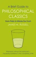 Rövid útmutató a filozófiai klasszikusokhoz - Platóntól Micimackóig - Brief Guide to Philosophical Classics - From Plato to Winnie the Pooh