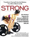 Erős: Kilenc edzésprogram nőknek a zsírégetéshez, az anyagcsere fokozásához és az életre szóló erőfejlesztéshez - Strong: Nine Workout Programs for Women to Burn Fat, Boost Metabolism, and Build Strength for Life