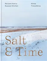 Só és idő - Receptek egy orosz konyhából - Salt & Time - Recipes from a Russian kitchen