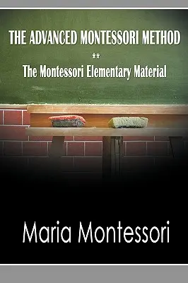 A haladó Montessori-módszer - A Montessori elemi anyaga - The Advanced Montessori Method - The Montessori Elementary Material