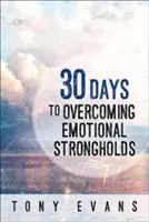 30 nap az érzelmi erődök legyőzésére - 30 Days to Overcoming Emotional Strongholds