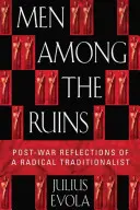 Emberek a romok között: Egy radikális tradicionalista háború utáni elmélkedései - Men Among the Ruins: Postwar Reflections of a Radical Traditionalist