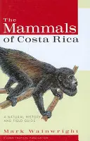 Costa Rica emlősei: A Natural History and Field Guide - The Mammals of Costa Rica: A Natural History and Field Guide