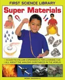 Szuper anyagok: 13 könnyen követhető kísérlet a tanulási szórakozásért: Mindent a világ csodálatos anyagairól! - Super Materials: 13 Easy-To-Follow Experiments for Learning Fun: All about the Amazing Substances in the World!