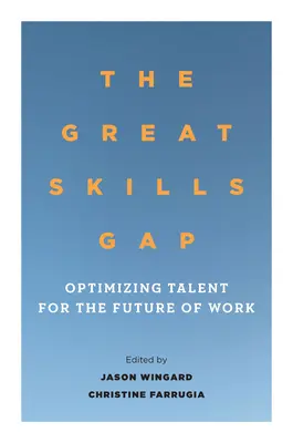 A nagy készséghiány: A tehetségek optimalizálása a munka jövője érdekében - The Great Skills Gap: Optimizing Talent for the Future of Work