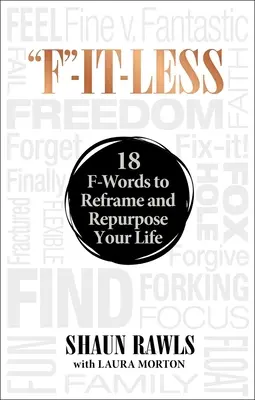 F-It-Less: 18 F-szó az életed újragondolásához és újrahasznosításához - F-It-Less: 18 F-Words to Reframe and Repurpose Your Life