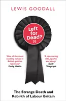 Holtan hagyva? A brit munkásság különös halála és újjászületése - Left for Dead?: The Strange Death and Rebirth of Labour Britain