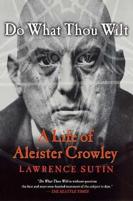 Tedd, amit akarsz: Aleister Crowley élete - Do What Thou Wilt: A Life of Aleister Crowley